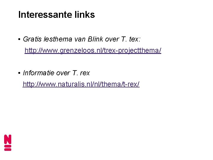 Interessante links • Gratis lesthema van Blink over T. tex: http: //www. grenzeloos. nl/trex-projectthema/