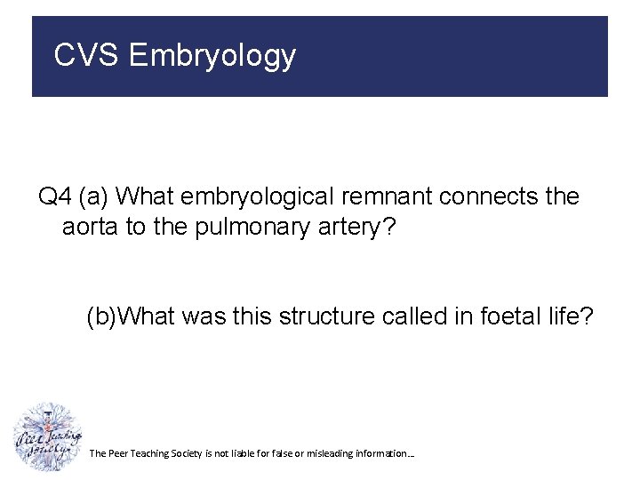 CVS Embryology Q 4 (a) What embryological remnant connects the aorta to the pulmonary