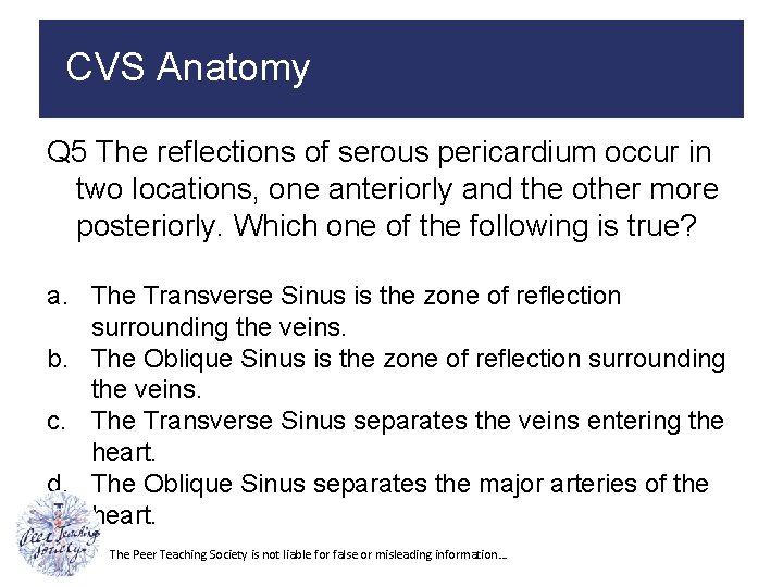 CVS Anatomy Q 5 The reflections of serous pericardium occur in two locations, one