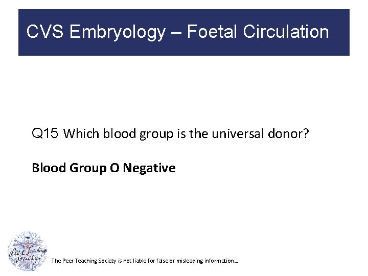 CVS Embryology – Foetal Circulation Q 15 Which blood group is the universal donor?