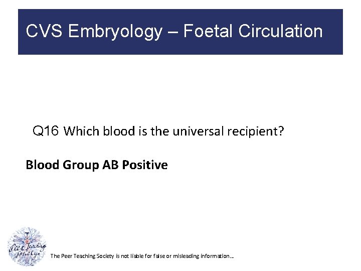 CVS Embryology – Foetal Circulation Q 16 Which blood is the universal recipient? Blood