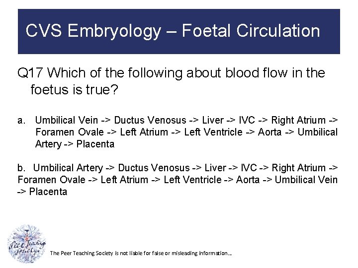 CVS Embryology – Foetal Circulation Q 17 Which of the following about blood flow