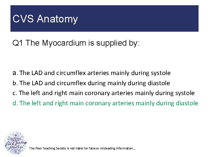 CVS Anatomy Q 1 The Myocardium is supplied by: a. The LAD and circumflex