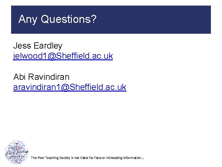 Any Questions? Jess Eardley jelwood 1@Sheffield. ac. uk Abi Ravindiran aravindiran 1@Sheffield. ac. uk