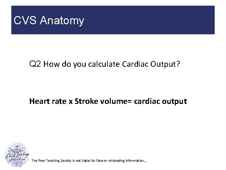 CVS Anatomy Q 2 How do you calculate Cardiac Output? Heart rate x Stroke