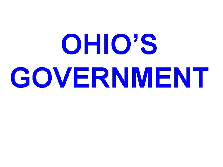 OHIO’S GOVERNMENT 