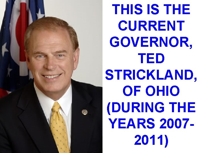 THIS IS THE CURRENT GOVERNOR, TED STRICKLAND, OF OHIO (DURING THE YEARS 20072011) 