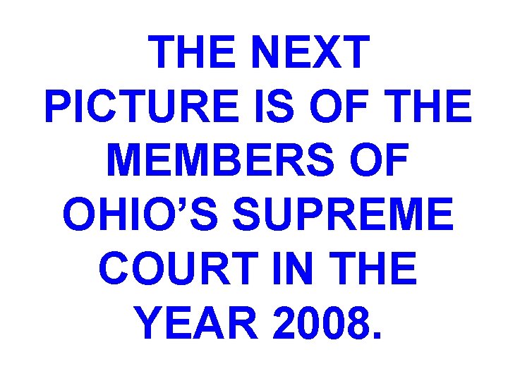 THE NEXT PICTURE IS OF THE MEMBERS OF OHIO’S SUPREME COURT IN THE YEAR