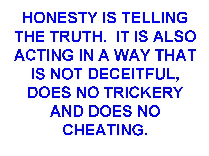 HONESTY IS TELLING THE TRUTH. IT IS ALSO ACTING IN A WAY THAT IS