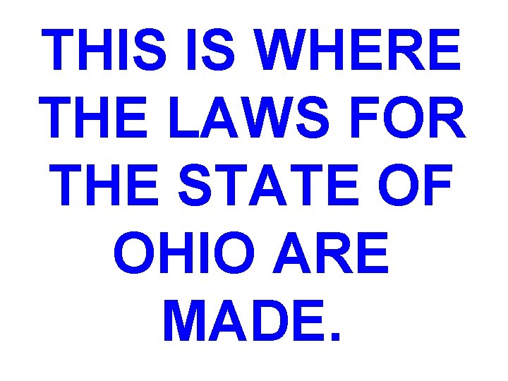THIS IS WHERE THE LAWS FOR THE STATE OF OHIO ARE MADE. 