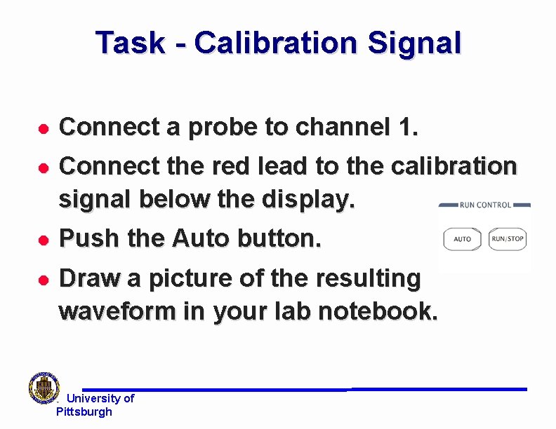 Task - Calibration Signal l Connect a probe to channel 1. l Connect the Task - Calibration Signal l Connect a probe to channel 1. l Connect the