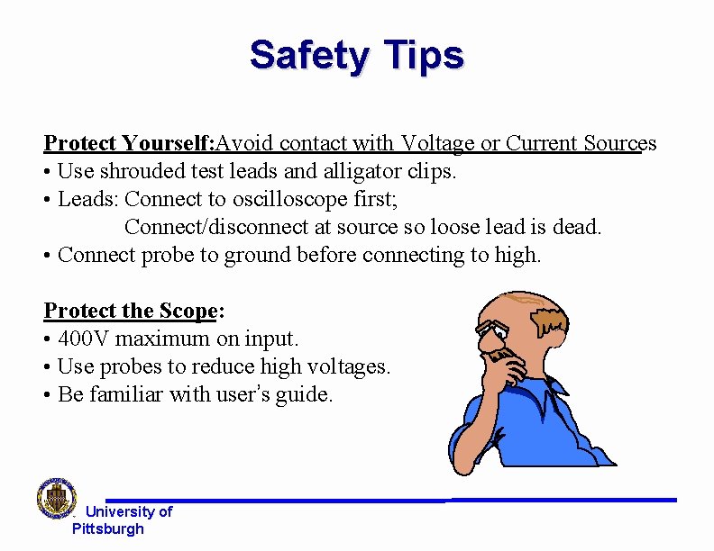 Safety Tips Protect Yourself: Avoid contact with Voltage or Current Sources • Use shrouded Safety Tips Protect Yourself: Avoid contact with Voltage or Current Sources • Use shrouded
