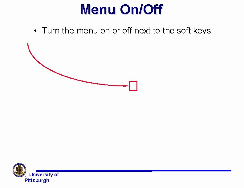 Menu On/Off • Turn the menu on or off next to the soft keys Menu On/Off • Turn the menu on or off next to the soft keys