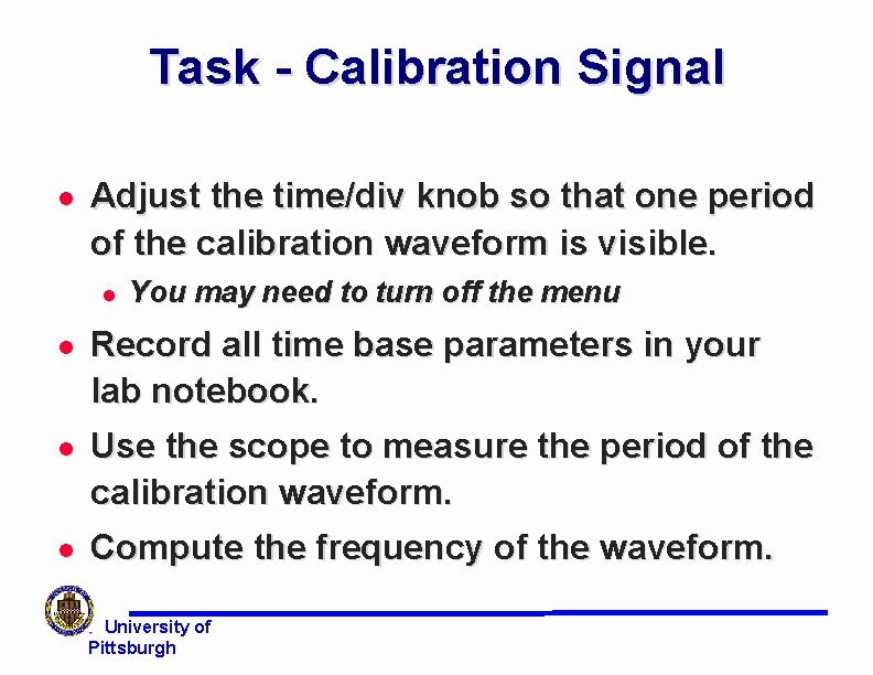 Task - Calibration Signal l Adjust the time/div knob so that one period of Task - Calibration Signal l Adjust the time/div knob so that one period of