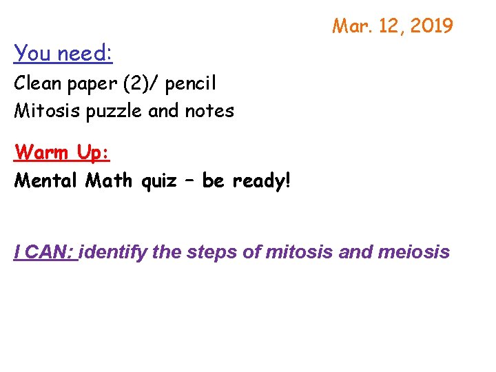 You need: Mar. 12, 2019 Clean paper (2)/ pencil Mitosis puzzle and notes Warm