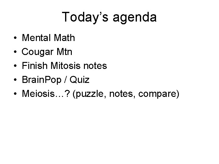 Today’s agenda • • • Mental Math Cougar Mtn Finish Mitosis notes Brain. Pop