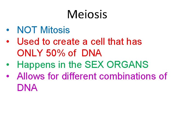 Meiosis • NOT Mitosis • Used to create a cell that has ONLY 50%