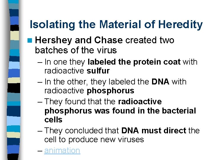 Isolating the Material of Heredity n Hershey and Chase created two batches of the
