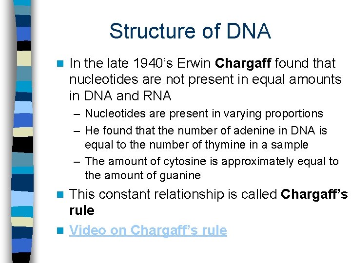 Structure of DNA n In the late 1940’s Erwin Chargaff found that nucleotides are