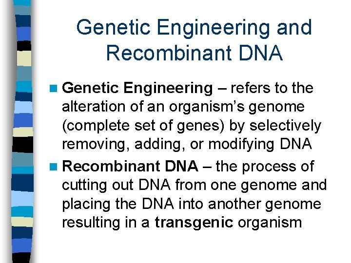 Genetic Engineering and Recombinant DNA n Genetic Engineering – refers to the alteration of
