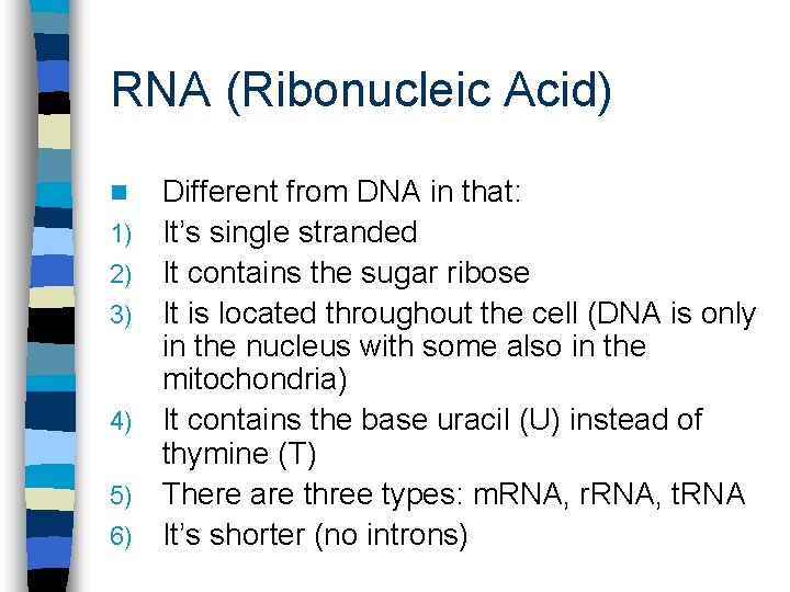 RNA (Ribonucleic Acid) n 1) 2) 3) 4) 5) 6) Different from DNA in