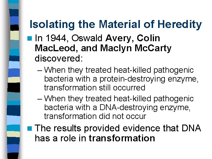 Isolating the Material of Heredity n In 1944, Oswald Avery, Colin Mac. Leod, and