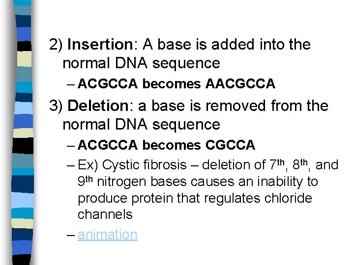 2) Insertion: A base is added into the normal DNA sequence – ACGCCA becomes