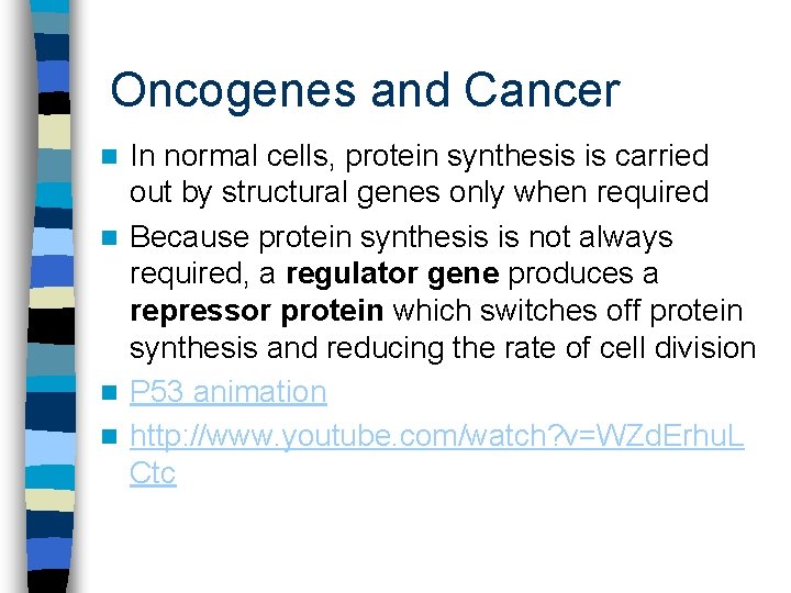 Oncogenes and Cancer In normal cells, protein synthesis is carried out by structural genes