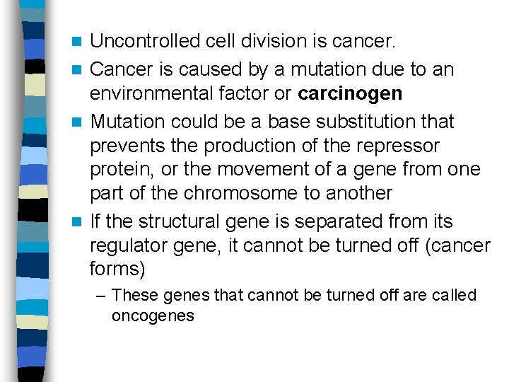Uncontrolled cell division is cancer. n Cancer is caused by a mutation due to