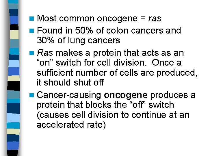 n Most common oncogene = ras n Found in 50% of colon cancers and