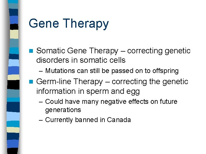 Gene Therapy n Somatic Gene Therapy – correcting genetic disorders in somatic cells –