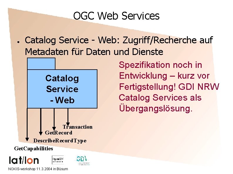 OGC Web Services ● Catalog Service - Web: Zugriff/Recherche auf Metadaten für Daten und