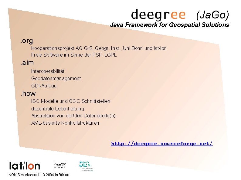 (Ja. Go) Java Framework for Geospatial Solutions . org Kooperationsprojekt AG GIS, Geogr. Inst.