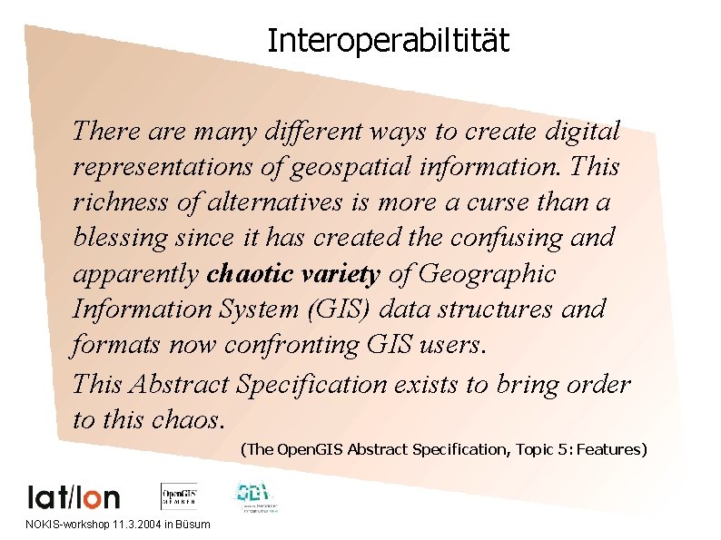 Interoperabiltität There are many different ways to create digital representations of geospatial information. This