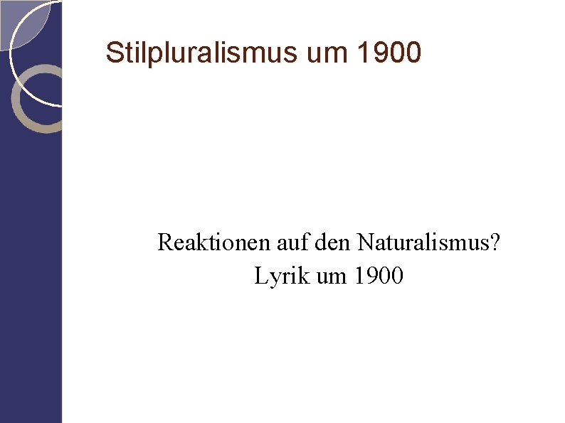 Stilpluralismus um 1900 Reaktionen auf den Naturalismus? Lyrik um 1900 