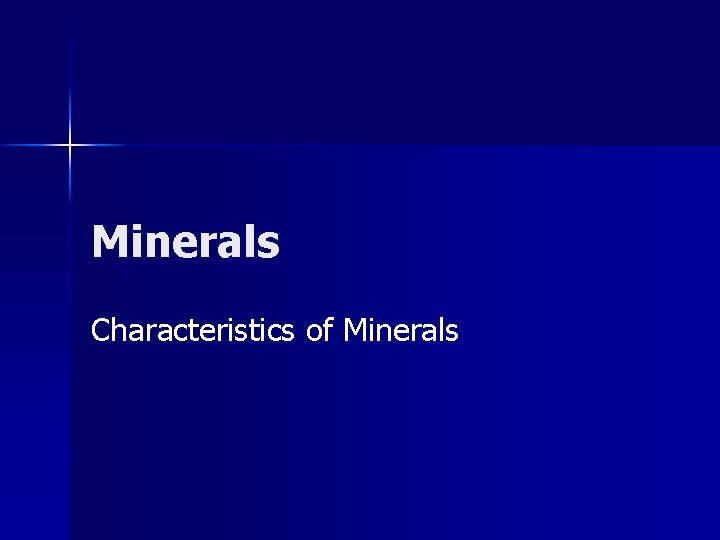 Minerals Characteristics of Minerals 