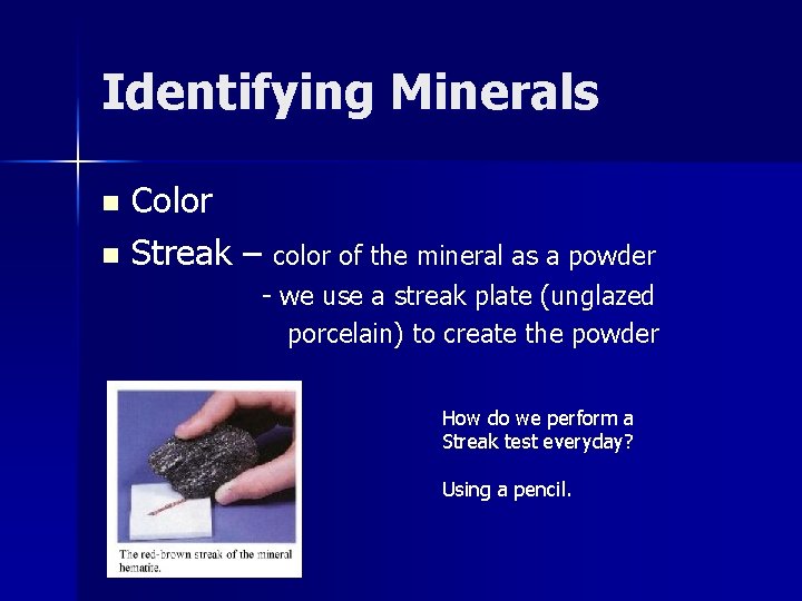 Identifying Minerals Color n Streak – color of the mineral as a powder n