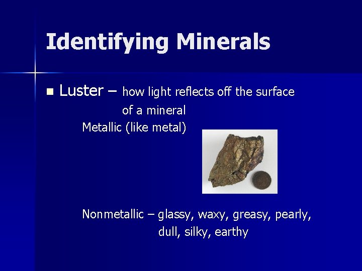 Identifying Minerals n Luster – how light reflects off the surface of a mineral