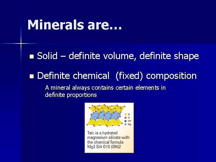 Minerals are… n Solid – definite volume, definite shape n Definite chemical (fixed) composition