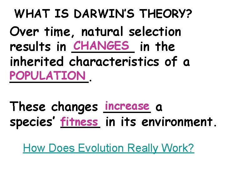 WHAT IS DARWIN’S THEORY? Over time, natural selection CHANGES in the results in ____