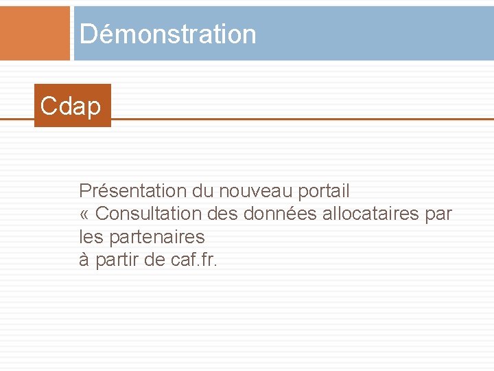 Démonstration Cdap Présentation du nouveau portail « Consultation des données allocataires par les partenaires