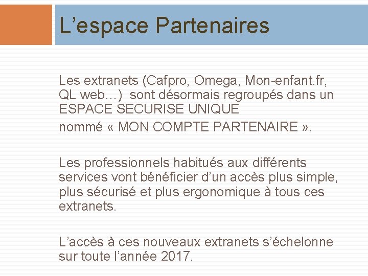 L’espace Partenaires Les extranets (Cafpro, Omega, Mon-enfant. fr, QL web…) sont désormais regroupés dans