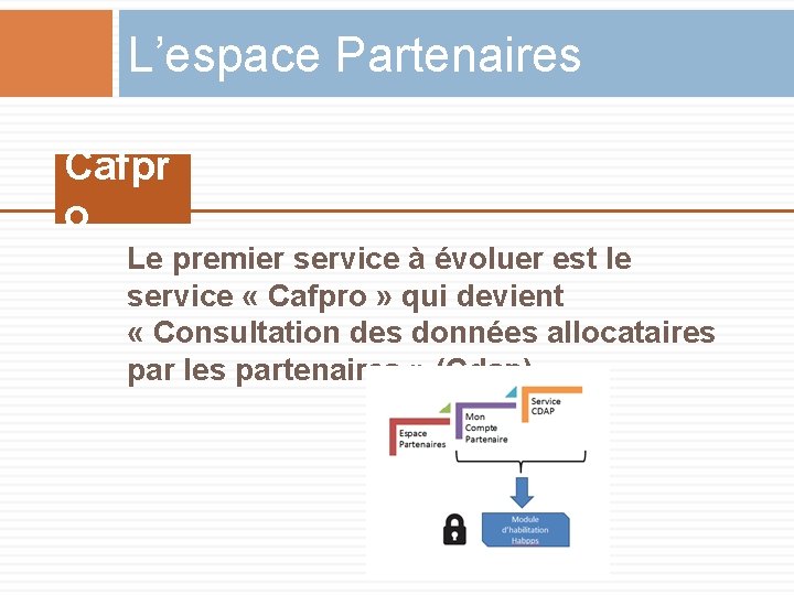 L’espace Partenaires Cafpr o Le premier service à évoluer est le service « Cafpro