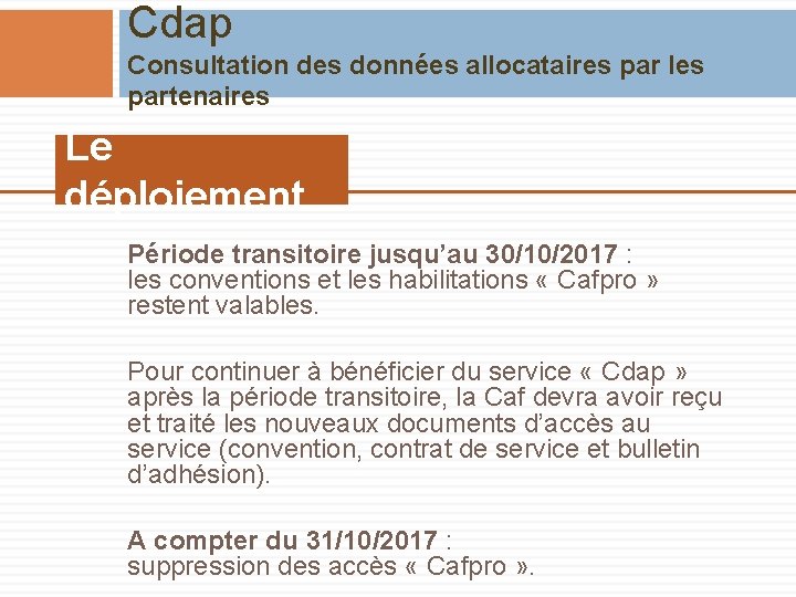 Cdap Consultation des données allocataires par les partenaires Le déploiement Période transitoire jusqu’au 30/10/2017
