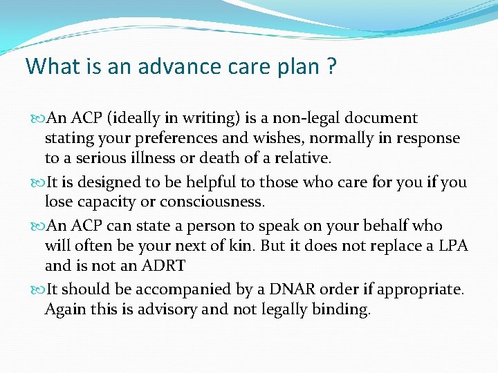 What is an advance care plan ? An ACP (ideally in writing) is a