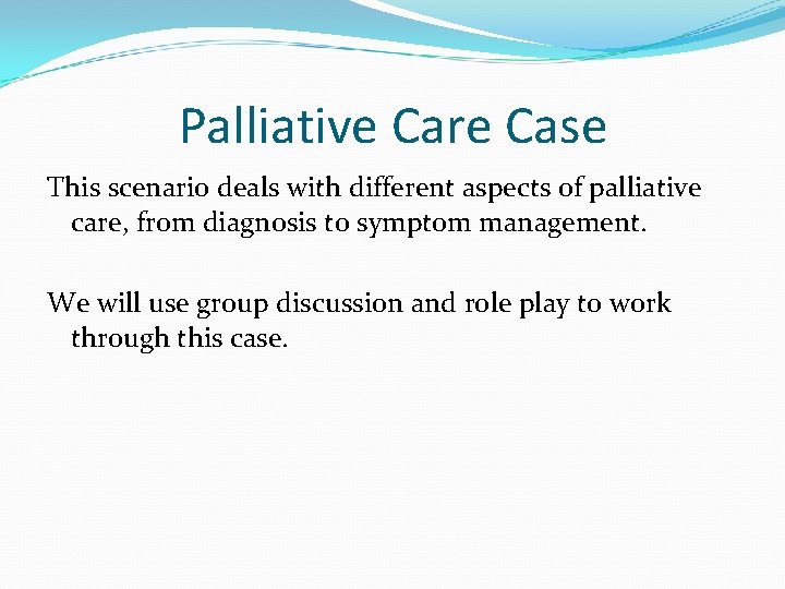 Palliative Care Case This scenario deals with different aspects of palliative care, from diagnosis