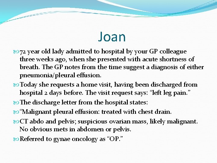 Joan 72 year old lady admitted to hospital by your GP colleague three weeks