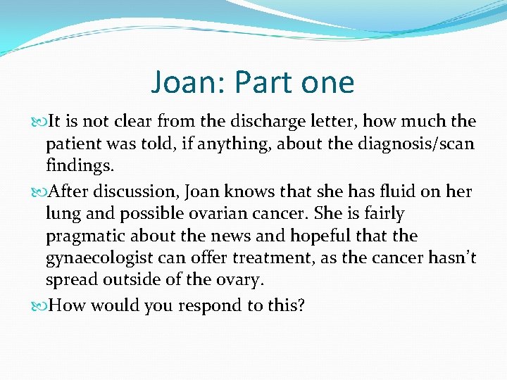 Joan: Part one It is not clear from the discharge letter, how much the