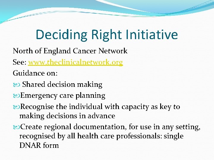 Deciding Right Initiative North of England Cancer Network See: www. theclinicalnetwork. org Guidance on: