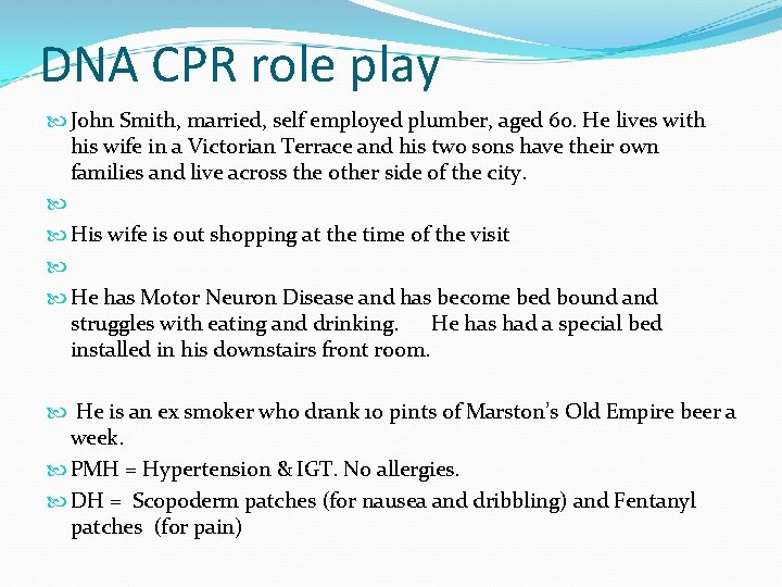 DNA CPR role play John Smith, married, self employed plumber, aged 60. He lives